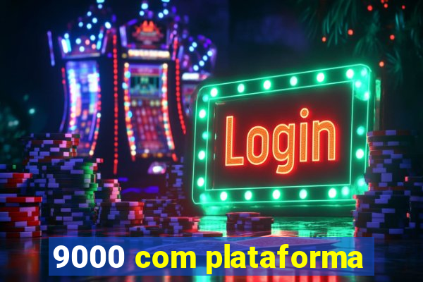 9000 com plataforma